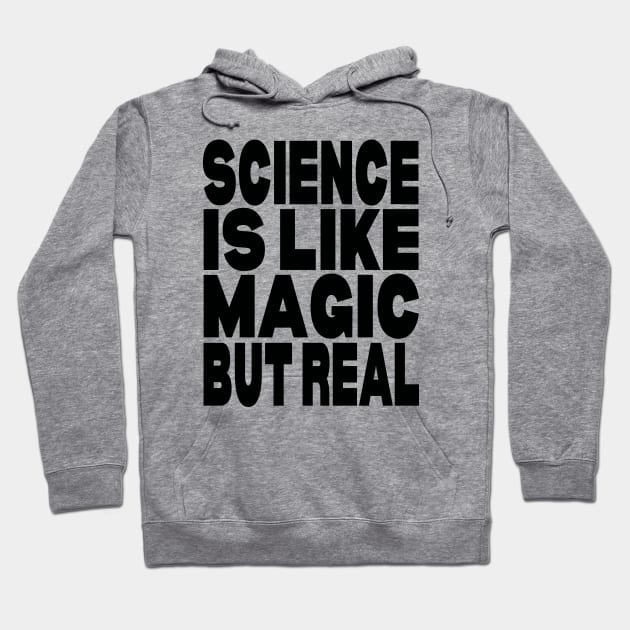 Science is like magic but real Hoodie by Evergreen Tee